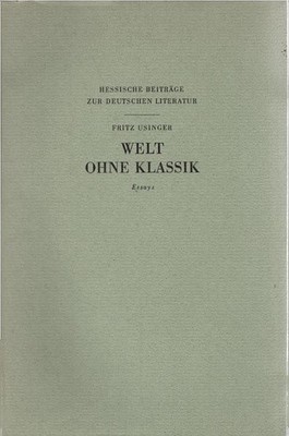 Welt ohne Klassik : Essays. Hessische Beiträge zur deutschen Literatur Usinger,
