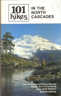 101 HIKES IN THE NORTH CASCADES By Ira Spring & Harvey Manning **Excellent**