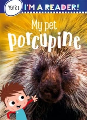 Im a Reader! My Pet Porcupine (Year 1: A,Make Believe Ideas