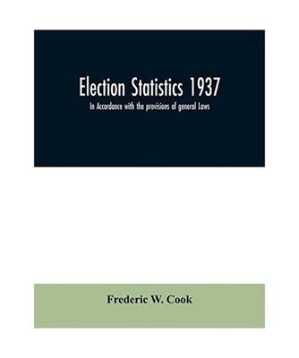 Election statistics 1937; In Accordance with the provisions of general Laws., Fr