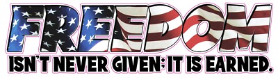 Freedom American Flag isn't never given it is earned Large Decal 36'' x 10.5''