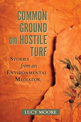 Common Ground on Hostile Turf: Stories from an Environmental