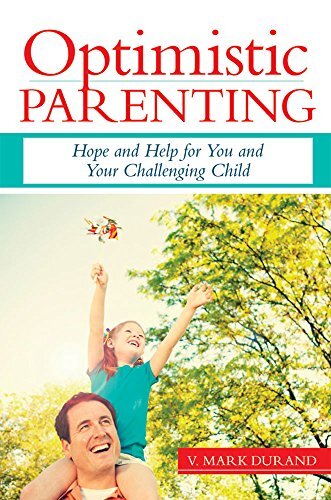 OPTIMISTIC PARENTING: HOPE AND HELP FOR YOU AND YOUR By V. Mark Durand BRAND NEW
