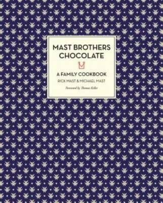 Mast Brothers Chocolate: A Family Cookbook - Hardcover By Mast, Rick - GOOD
