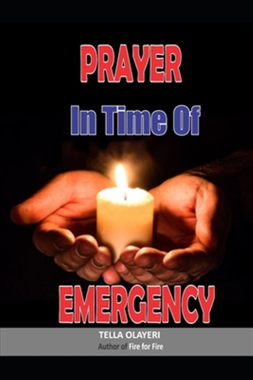 Prayer in Time of Emergency: God Helps in Time of Need by Olayeri, Tella, Lik...