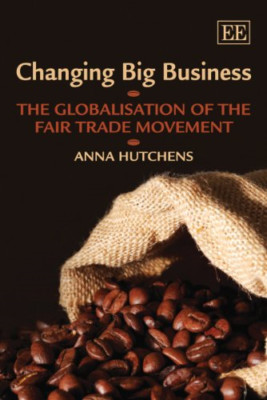 Changing Big Business: The Globalisation of the Fair Tr - Paperback NEW A. Hutch