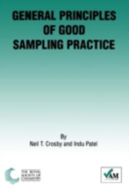 General Principles of Good Sampling Practice: RSC, Crosby, Neil T,Patel, Indu, G