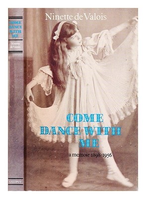 Valois, Ninette (1898-2001) Kommen Tanz Mit Me: A Kurzbiografie 1898-1956 1992