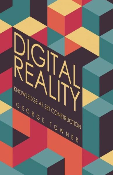 Digital Reality: Knowledge as Construction