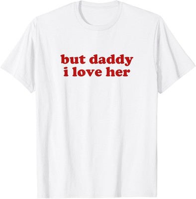 but daddy i love her shirt y2k aesthetic T-Shirt Hoodie