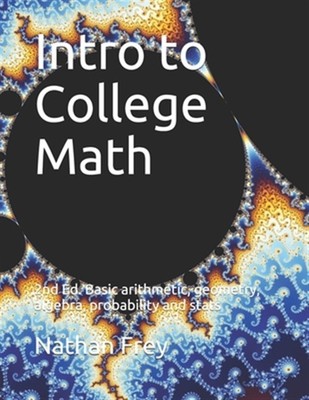 Einführung in College-Mathematik: Grundlegende Arithmetik, Geometrie, Algebra, Wahrscheinlichkeit und S...
