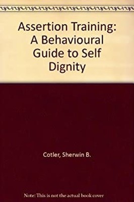 Assertion Training : A Humanistic-Behavioral Guide to Self-Dignit