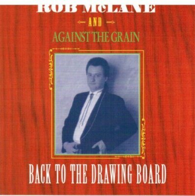 Rob McLane Back to the drawig borad (& Against the grain)  [CD]