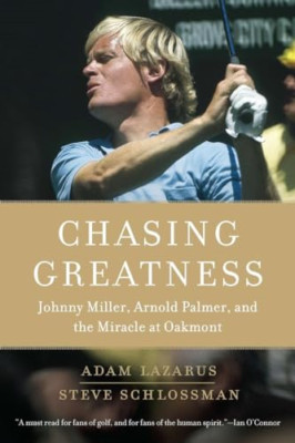 Chasing Greatness: Johnny Miller, Arnold Palmer, and th - Paperback NEW Lazarus,