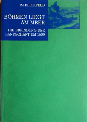 Böhmen liegt am Meer. Die Erfindung der Landschaft um 1600 Thomas Ketelsen