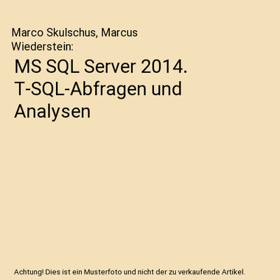 MS SQL Server 2014. T-SQL-Abfragen und Analysen, Marco Skulschus, Marcus Wieders