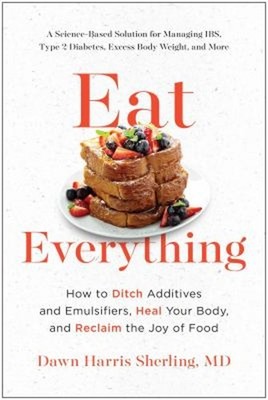 Eat Everything : How to Ditch Additives and Emulsifiers, Heal You