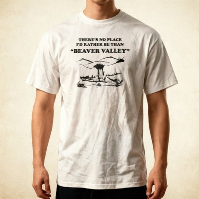 There's no place I'd rather be than Beaver Valley - offensive sexual t-shirt