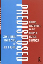 PREDISPOSED: LIBERALS, CONSERVATIVES, AND THE BIOLOGY OF By John R. NEW
