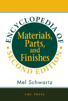 Encyclopedia of Materials, Parts and Finishes, Second Edition - [CRC Press Inc]