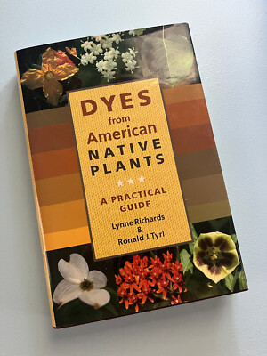 Dyes from American Native Plants: A Practical Guide by Richards and Tyrl 2005 HC