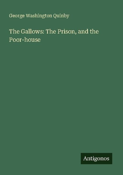 The Gallows: The Prison, And The Poor-House George Washington Quinby-image