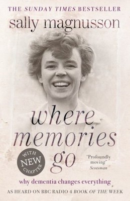 Where Memories Go : Why Dementia Changes Everything, Paperback by Magnusson, ...
