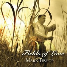 MARK BISHOP - The Fields Of Love - CD - **Excellent Condition**