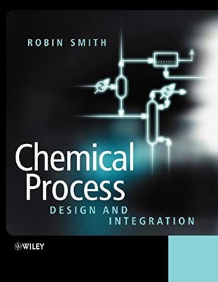 Chemical Process: Design and Integration, Smith, Robin