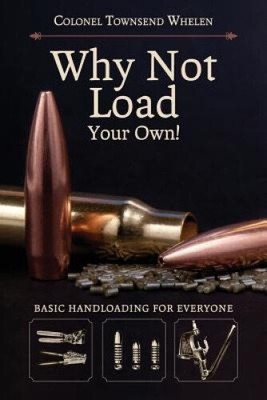 Why Not Load Your Own by Colonel Townsend Whelen