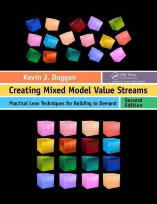 Creating Mixed Model Value Streams : Practical Lean Techniques for Building t...