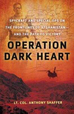 Operation Dark Heart: Spycraft and Special Ops on the Frontlines of...