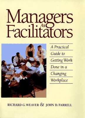 Managers As Facilitators : A Practical Guide to Getting Work Done