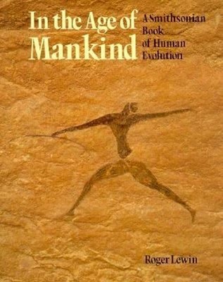 In the Age of Mankind : A Smithsonian Book of Human Evolution Rog