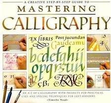 A Creative Step By Step Guide to Mastering Calligraphy - Paperback - GOOD