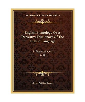 English Etymology or a Derivative Dictionary of the English Language: In Two Alp