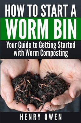 How to Start a Worm Bin: Your Guide to Getting Started with Worm Composting ...