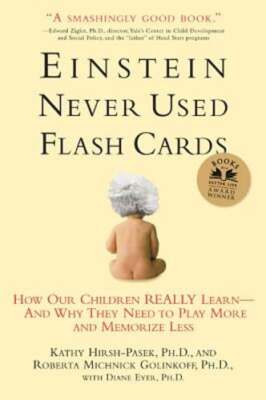 Einstein Never Used Flashcards: How Our Children Really Learn--And Why They Need