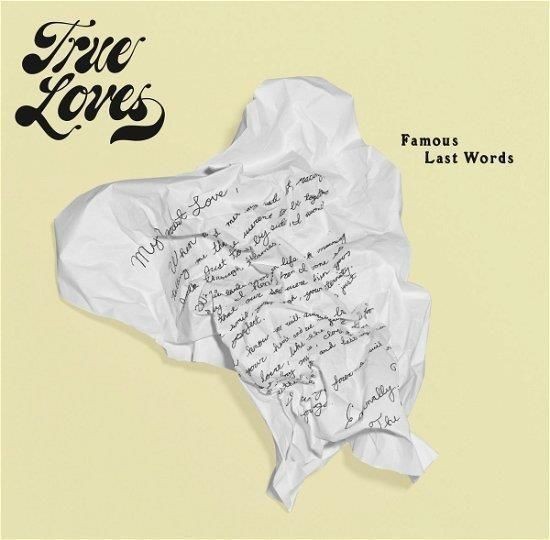 Vinile True Loves - Famous Last Words