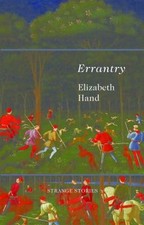 Errantry : Strange Stories Paperback Elizabeth Hand Errantry : Strange Stories Paperback Elizabeth Hand
