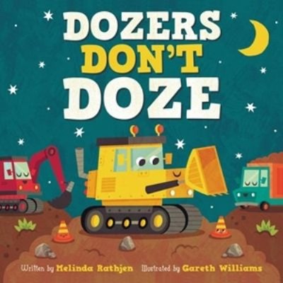 Dozers Don't Doze Board Books Melinda Lee Rathjen