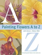 Painting Flowers a to Z with Sherry C. Nelson, MDA Paperback Sher