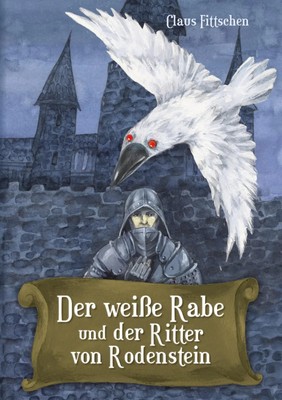 Claus Fittschen | Der weiße Rabe und der Ritter von Rodenstein | Taschenbuch
