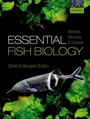 Essential Fish Biology: Diversity, Structure, and Function by Derek Burton: New