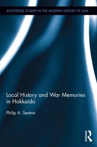Local History and War Memories in Hokkaido - 9781138838987