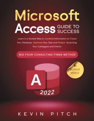 Microsoft Access-Leitfaden zum Erfolg: Lernen Sie auf geführte Weise zu... - Pitch, Kevin