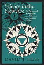 SCIENCE IN THE NEW AGE: THE PARANORMAL, ITS DEFENDERS & By David J. Hess