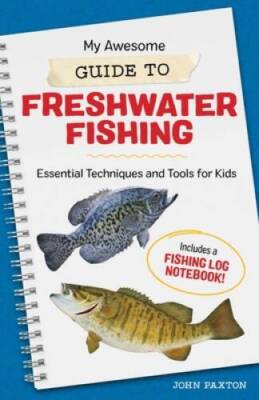 My Awesome Guide to Freshwater Fishing: Essential Techniques and Too - VERY GOOD