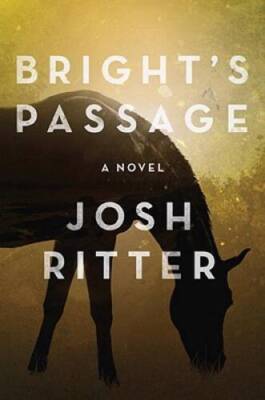 Brights Passage: A Novel - Hardcover By Ritter, Josh - GOOD