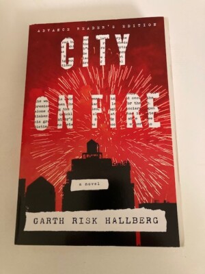 City on Fire by Garth Risk Hallberg (2015). Advance Reader's Edition (ARC)